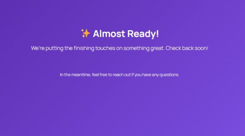 Almost Ready!